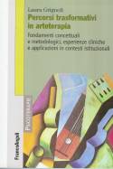 PERCORSI TRASFORMATIVI IN ARTETERAPIA. Fondements conceptuels et méthodologiques, expériences cliniques et applications en contextes institutionnels